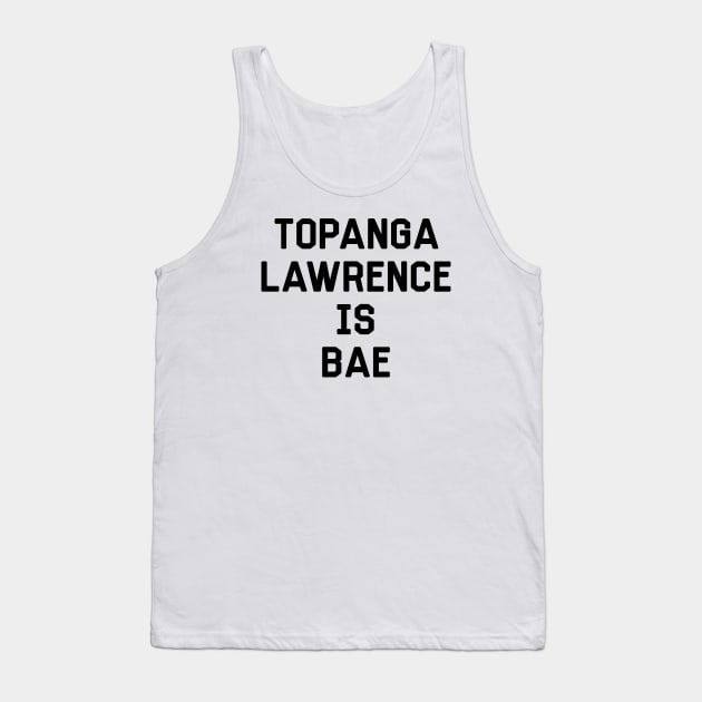 Topanga Lawrence Is Bae Shirt - Boy Meets World Tank Top by 90s Kids Forever